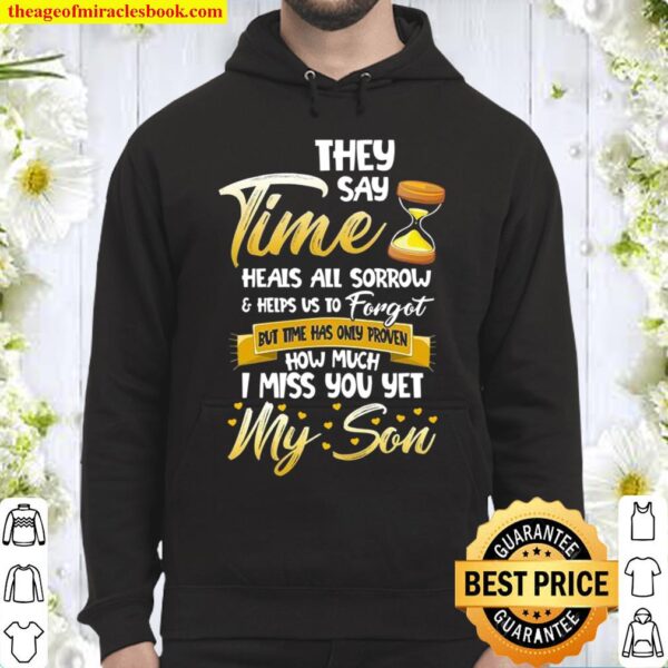 They Say Time Heals All Sorrow _ Helps Us To Forget But Time Has Only Hoodie