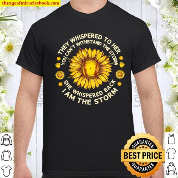 They Whispered To Her You Can’t Withstand The Storm Sunflower Baseball Shirt