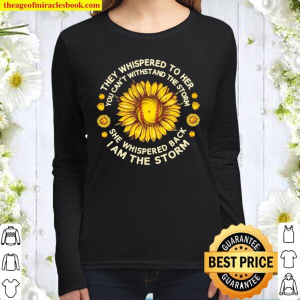 They Whispered To Her You Can’t Withstand The Storm Sunflower Baseball Women Long Sleeved