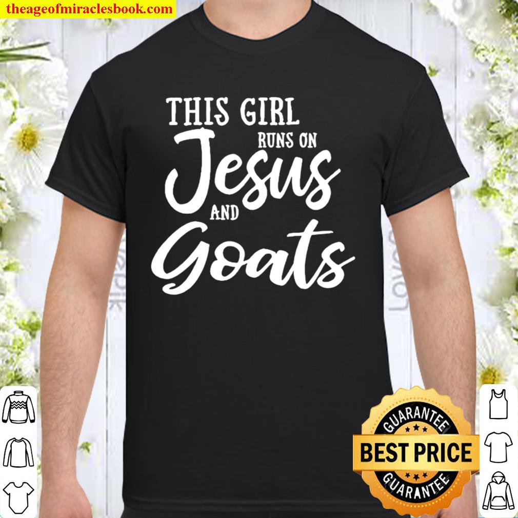 This Girl Runs On Jesus And Goats hot Shirt, Hoodie, Long Sleeved, SweatShirt