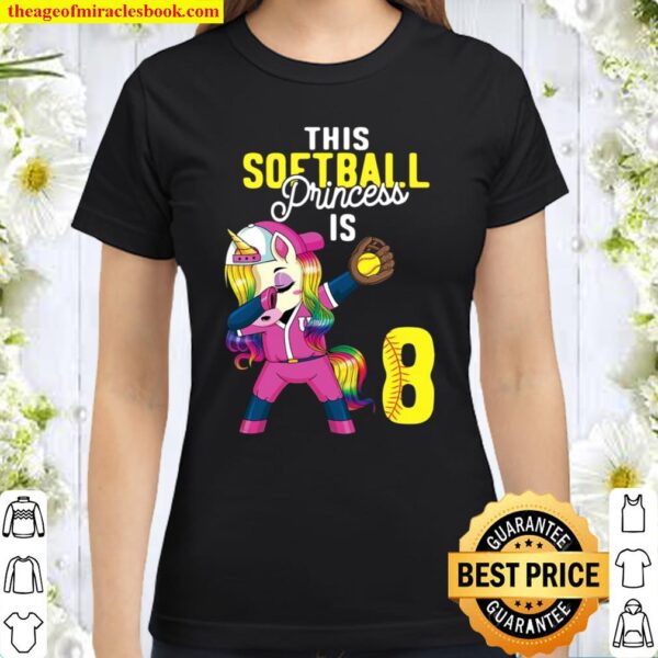 This Softball Princess Is 8Th Birthday Unicorn Dabbing Gift Classic Women T-Shirt