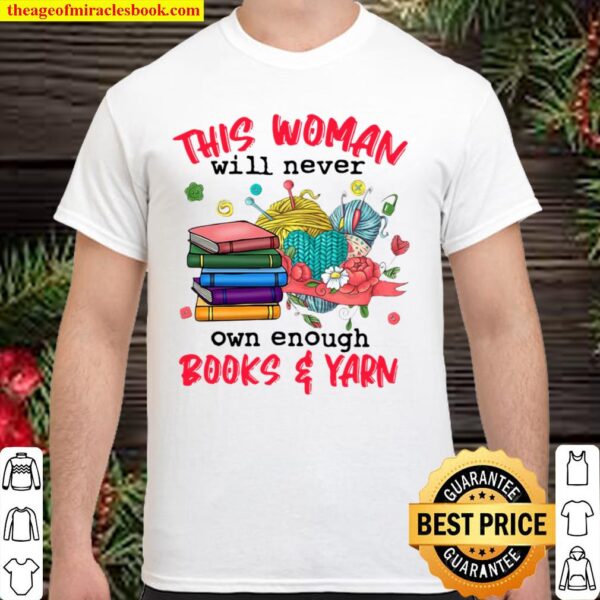 This Woman Will Never Own Enough Book And Yarn Shirt