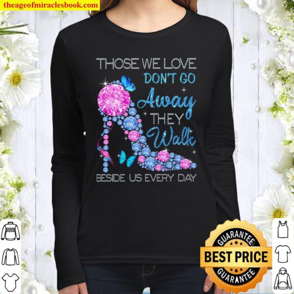 Those We Love Don’t Go Away They Walk Beside Us Every Day Women Long Sleeved
