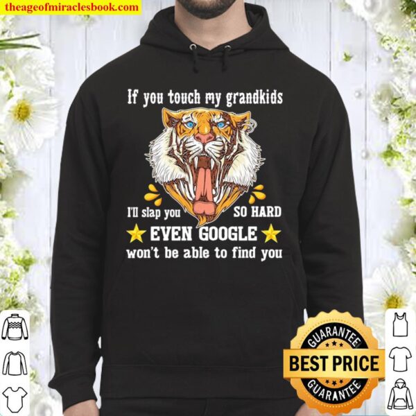 Tiger If You Touch My Grandkids Even Google Won’t Be Able To Find You Hoodie