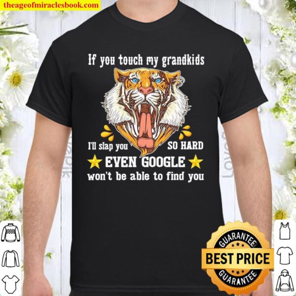 Tiger If You Touch My Grandkids Even Google Won’t Be Able To Find You Shirt