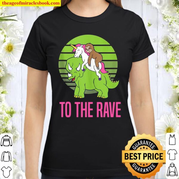 To The Rave Funny Unicorn Sloth Dinosaur Classic Women T-Shirt