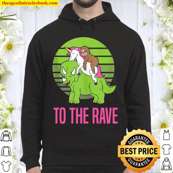 To The Rave Funny Unicorn Sloth Dinosaur Hoodie