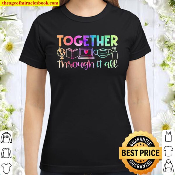 Together Through It All Teacher Gift Classic Women T-Shirt