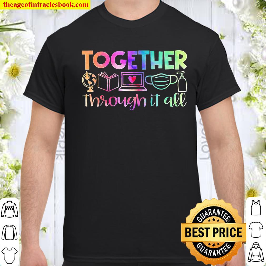 Together Through It All Teacher Gift shirt, hoodie, tank top, sweater