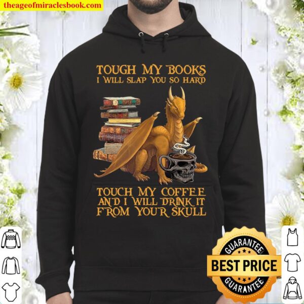 Tough My Books I Will Slap You So Hard Touch My Coffee And I Will Drin Hoodie