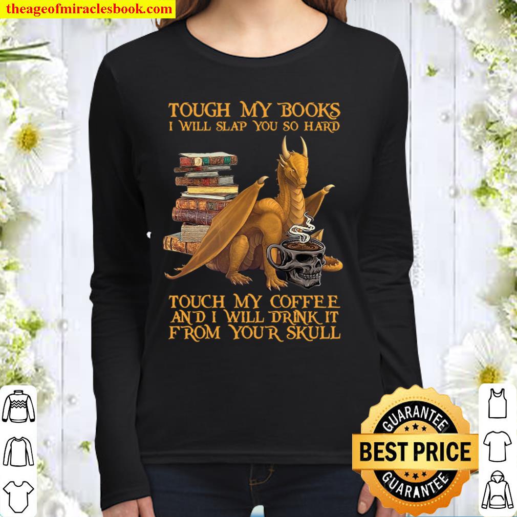 Tough My Books I Will Slap You So Hard Touch My Coffee And I Will Drin Women Long Sleeved