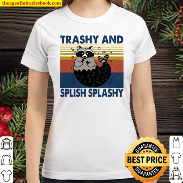 Trashy And Splish Splashy Classic Women T-Shirt