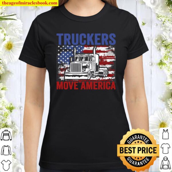 Trucker Truck Truck Driver Truckers Move America Classic Women T-Shirt