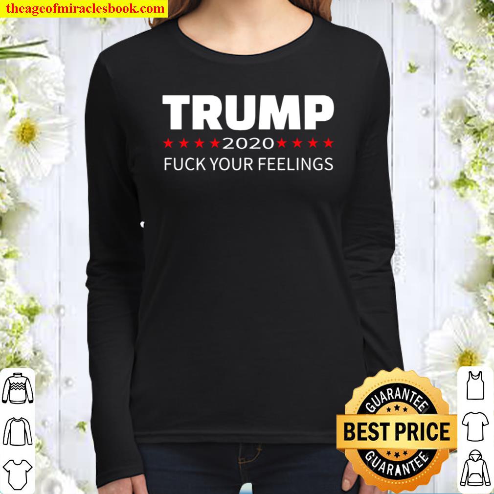 Trump 2020 Fuck Your Feelings Women Long Sleeved