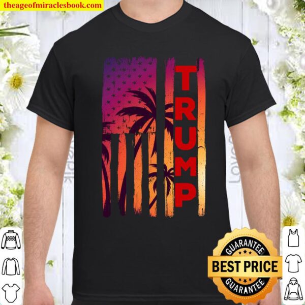 Trump Palm Tree Vintage Distressed American Flag At Sunset Shirt