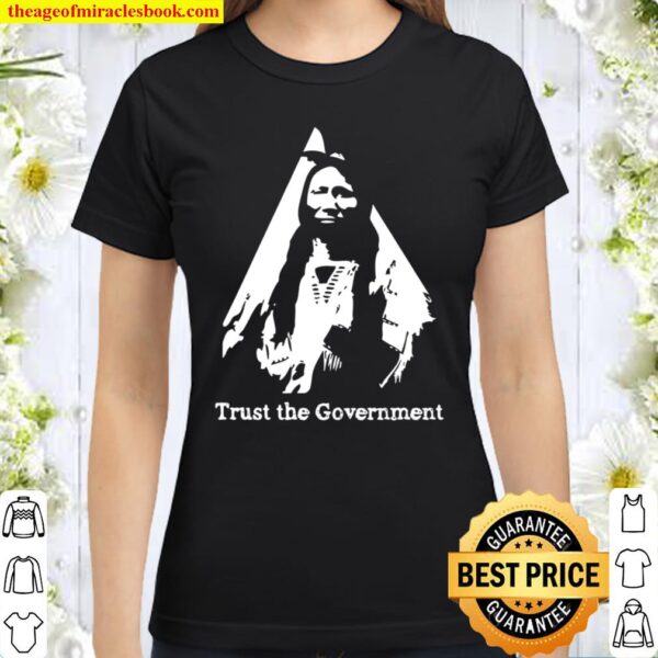Trust The Government Libertarian Native American Classic Women T-Shirt
