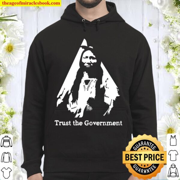 Trust The Government Libertarian Native American Hoodie