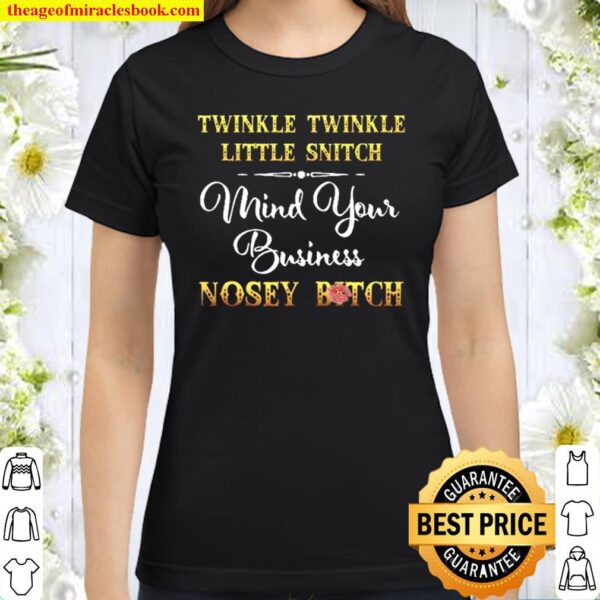 Twinkle Twinkle Little Snitch Mind Your Business Nosey Bitch Classic Women T-Shirt