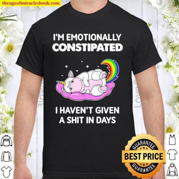 Unicorn I’m Emotionally Constipated I Haven’t Given A Shit In Days Shirt