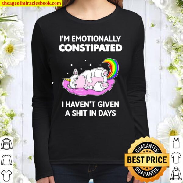 Unicorn I’m Emotionally Constipated I Haven’t Given A Shit In Days Women Long Sleeved