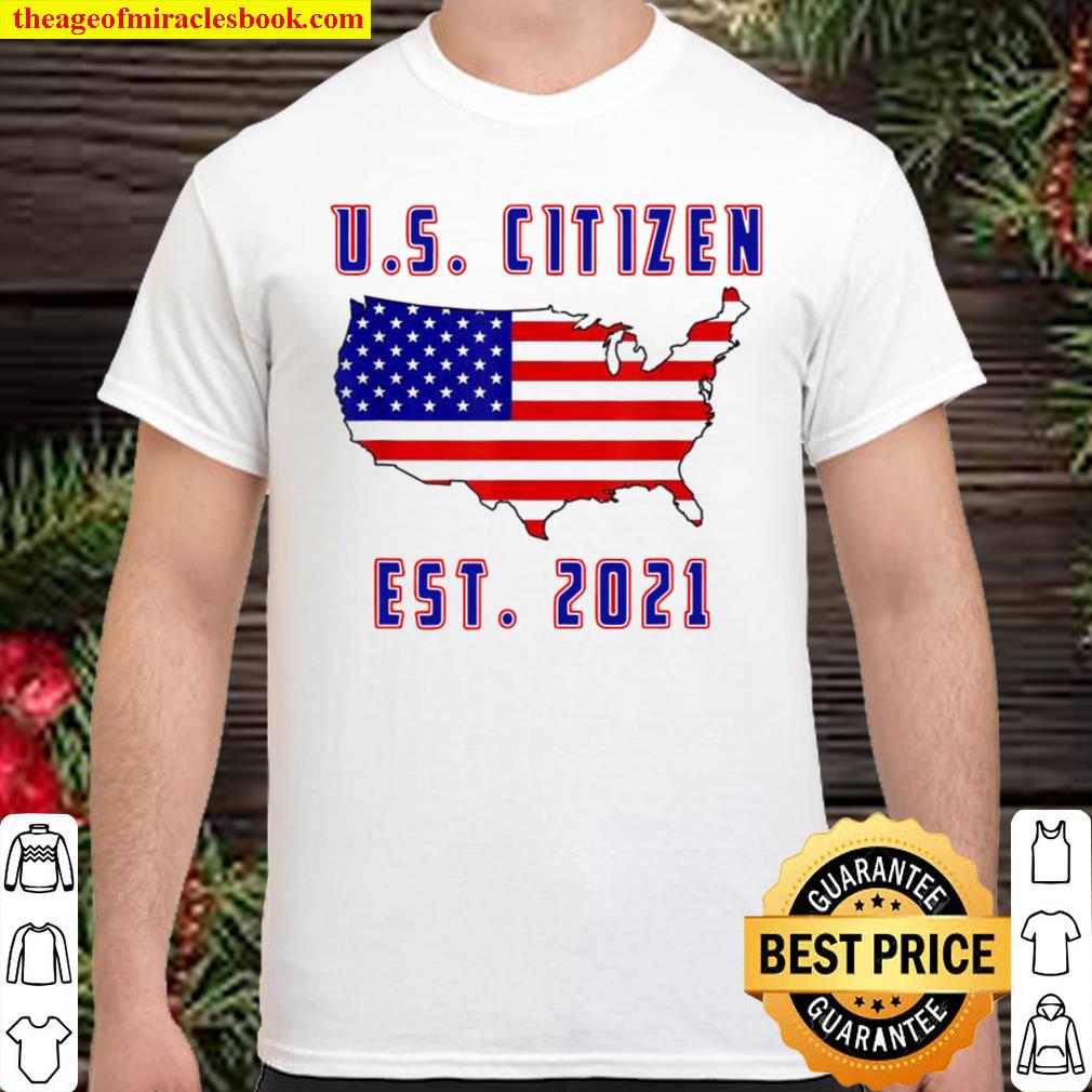 United States Citizen Est 2021 US Citizenship America Shirt, hoodie, tank top, sweater
