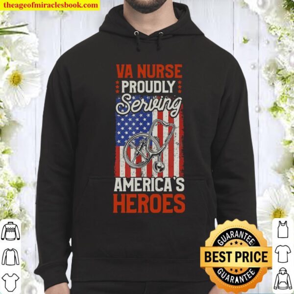VA Nurse Proudly Serving America’s Heroes Hoodie