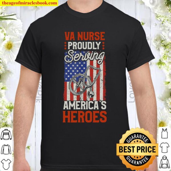 VA Nurse Proudly Serving America’s Heroes Shirt