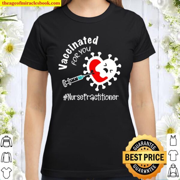 Vaccinated For You Nurse Practitioner – Np Classic Women T-Shirt