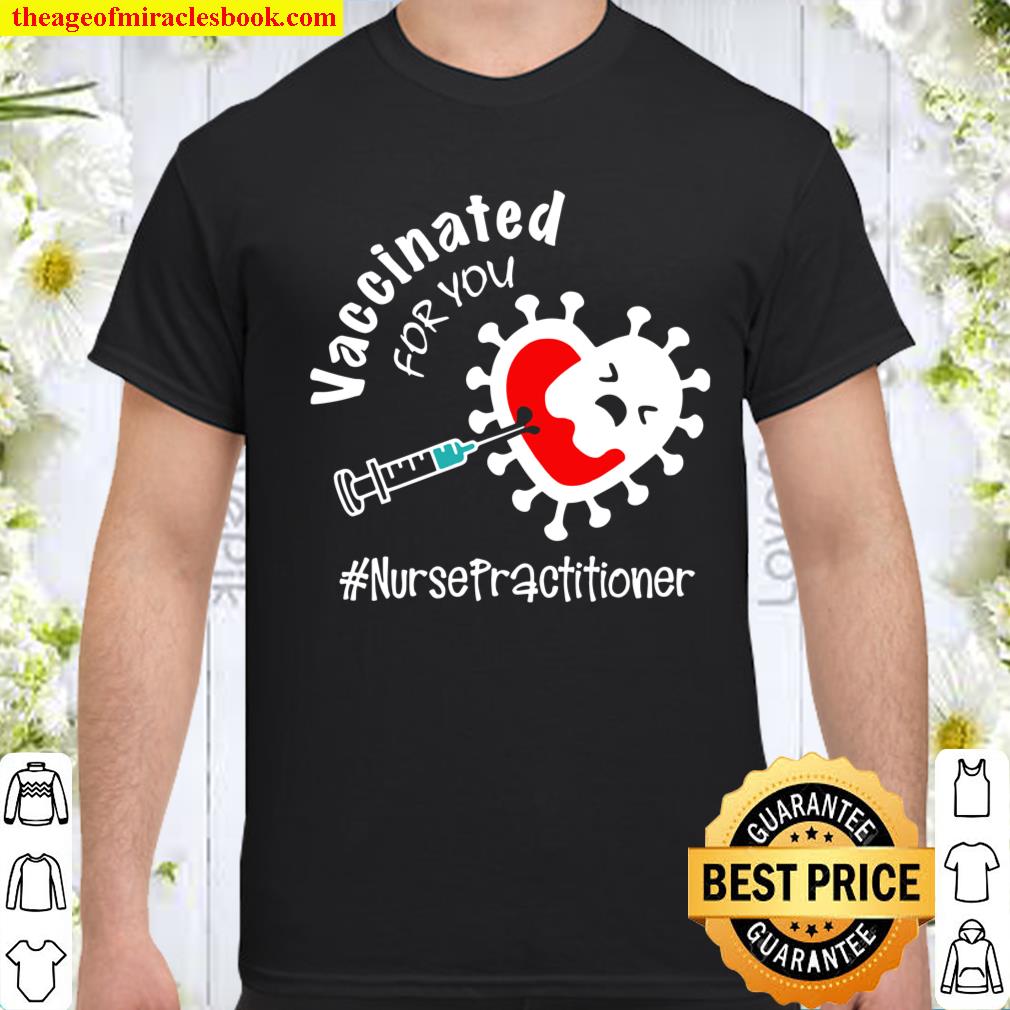 Vaccinated For You Nurse Practitioner – Np shirt, hoodie, tank top, sweater