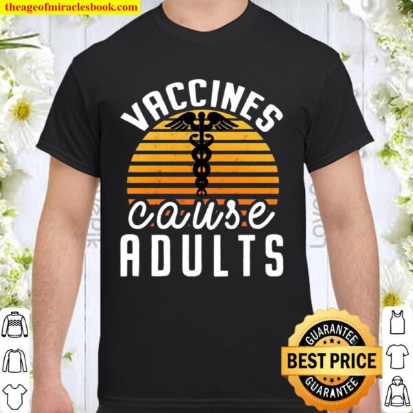 Vaccines Cause Adults Pro Vaccination Science Health Vaccine Shirt