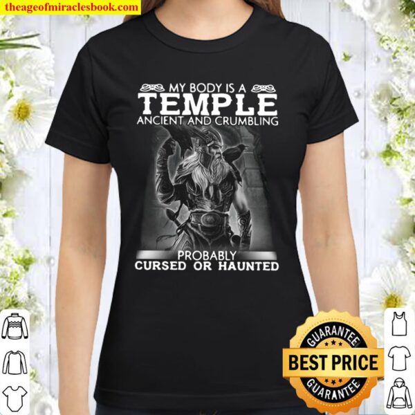 Viking My Body Is A Temple Ancient And Crumbling Probably Cursed Or Ha Classic Women T-Shirt