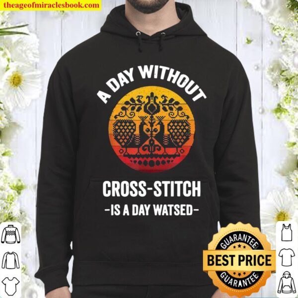 Vintage A Day without CrossStitch Is A Day Wasted Hoodie