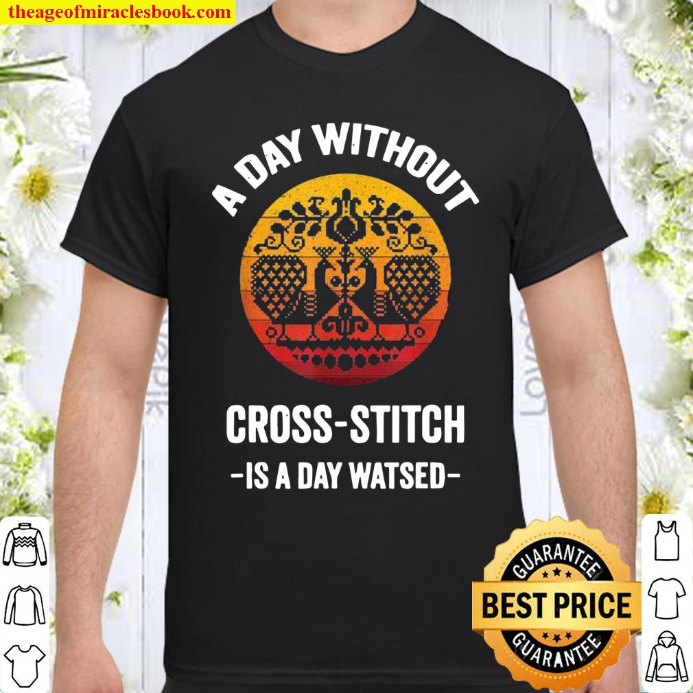 Vintage A Day without CrossStitch Is A Day Wasted shirt, hoodie, tank top, sweater