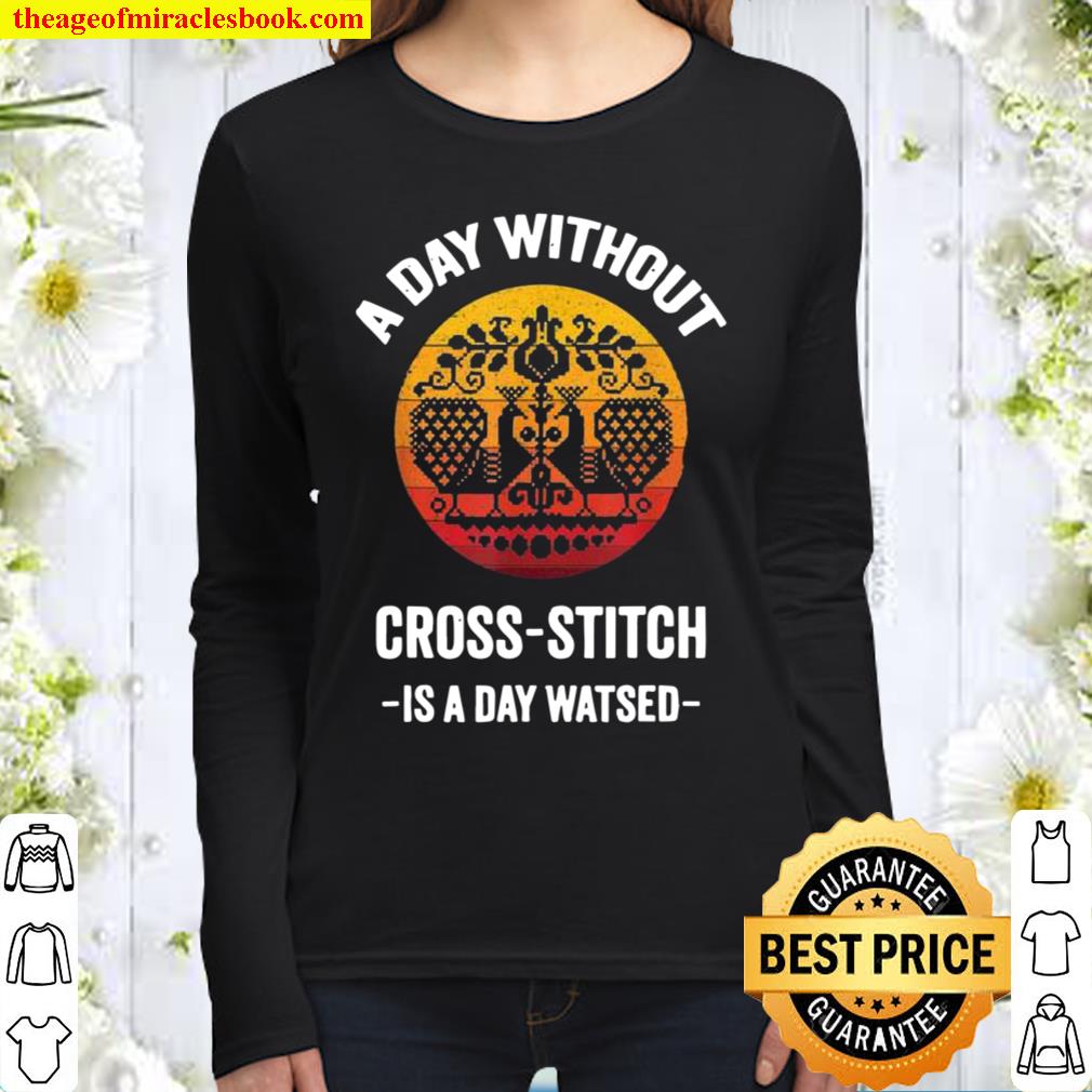 Vintage A Day without CrossStitch Is A Day Wasted Women Long Sleeved
