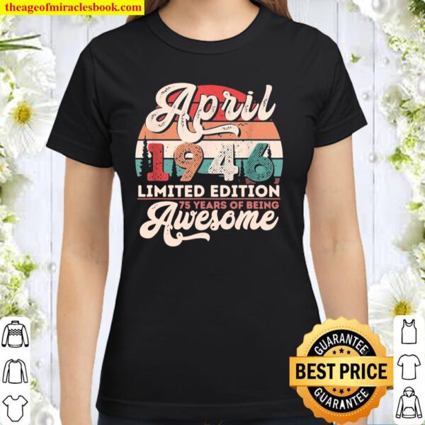 Vintage April 1946 Limited Edition 75 Years Old Birthday Classic Women T-Shirt
