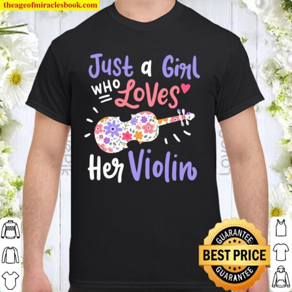 Violin Violinist Just A Girl Who Loves Her Violin Gift Shirt