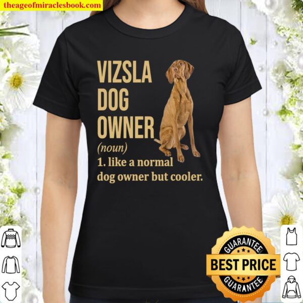 Vizsla Dog Owner 1 Like A Normal Dog Owner But Cooler Classic Women T-Shirt