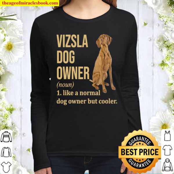 Vizsla Dog Owner 1 Like A Normal Dog Owner But Cooler Women Long Sleeved