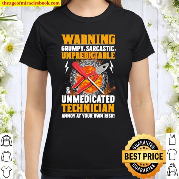 Warning Grumpy Sarcastic Unpredictable And Unmedicated Technician Anno Classic Women T-Shirt