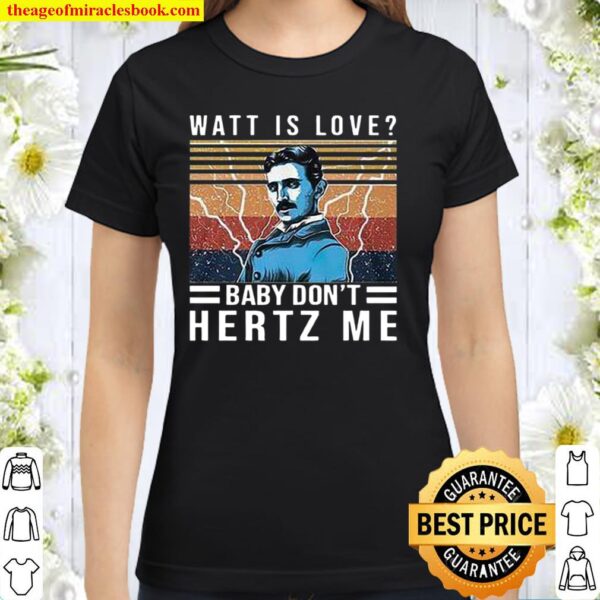 Watt Is Love Baby Don’t Hertz Me Classic Women T-Shirt