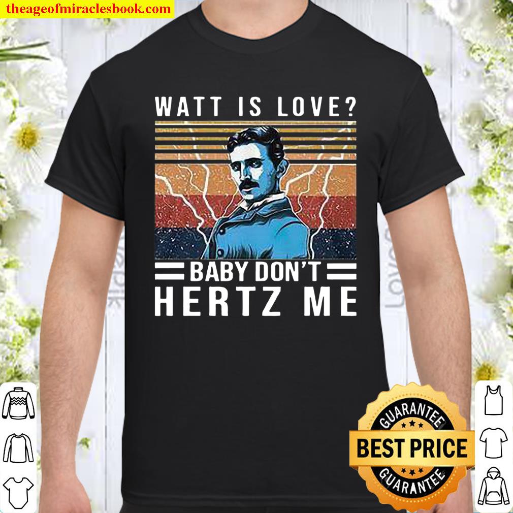 Watt Is Love Baby Don’t Hertz Me Shirt, hoodie, tank top, sweater