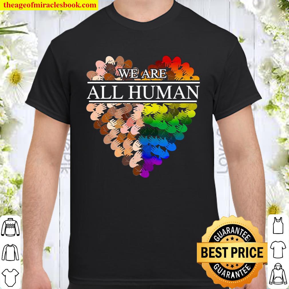 We Are All Human Shirt, hoodie, tank top, sweater