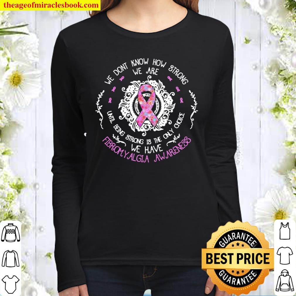 We Don’t Know How Strong We Are Until Being Strong Is The Only Choice Women Long Sleeved