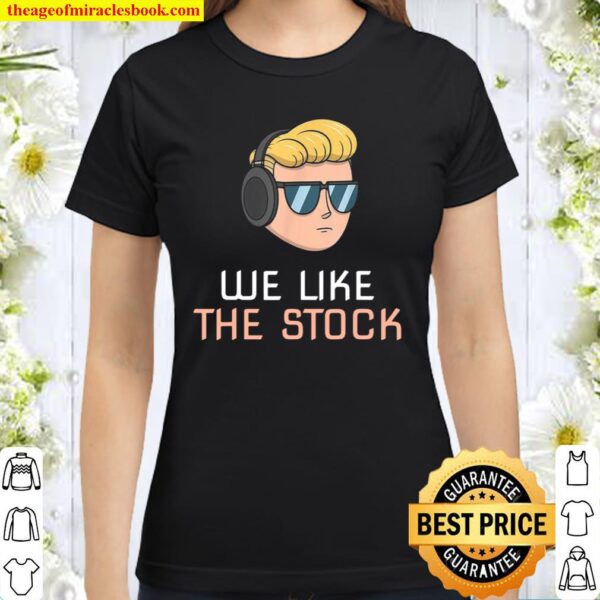 We Like The Stock Wall Street Bets Hold It To The Moon Classic Women T-Shirt