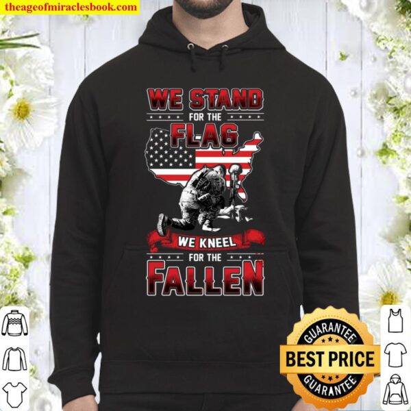We Stand For The Flag We Kneel For The Fallen Hoodie