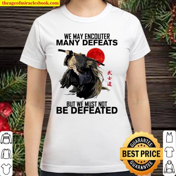 We may encounter many defeats but we must not be defeated Classic Women T-Shirt