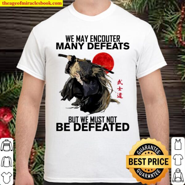 We may encounter many defeats but we must not be defeated Shirt