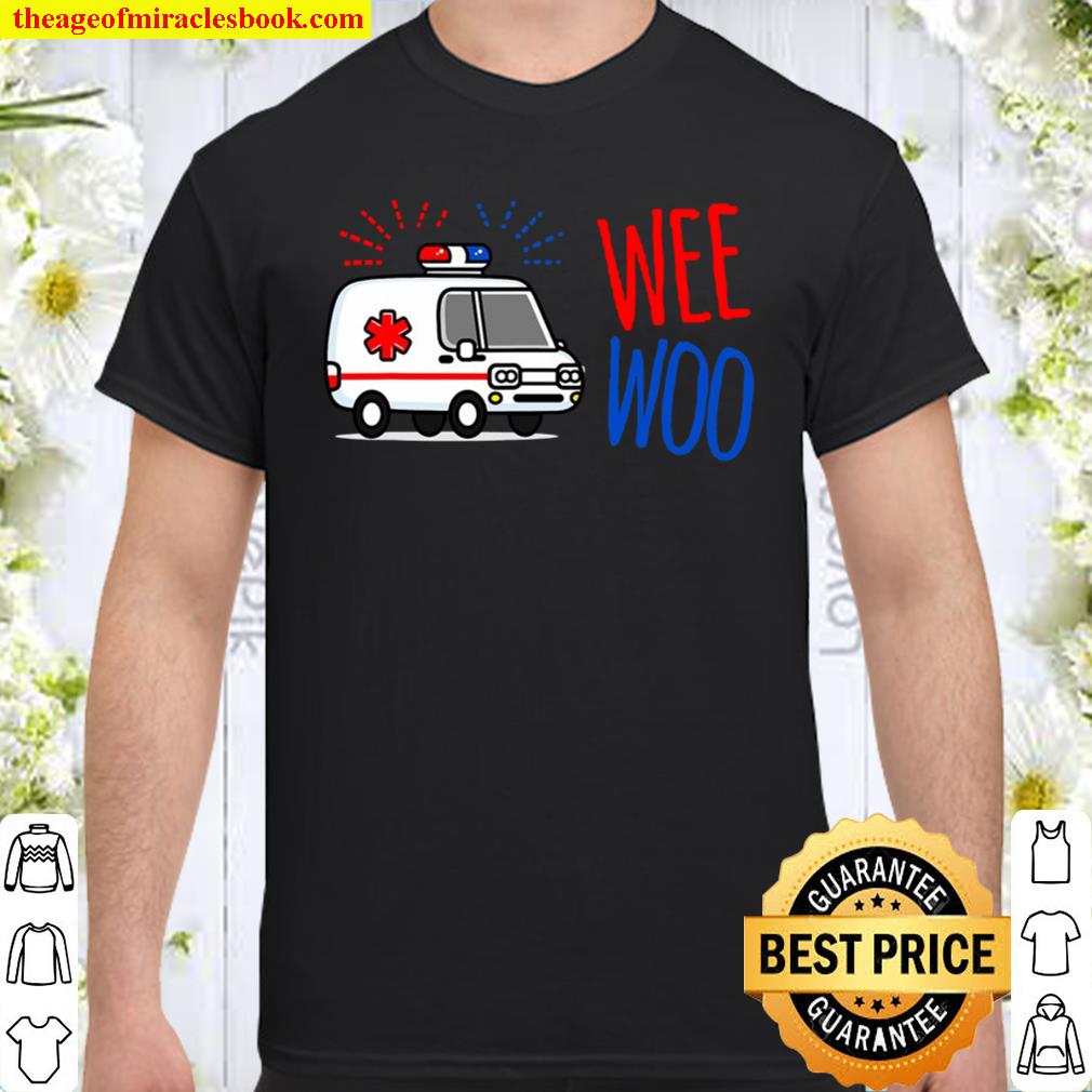 Wee Woo Amr Emt Amr Paramedic Funny 2021 Shirt, Hoodie, Long Sleeved, SweatShirt