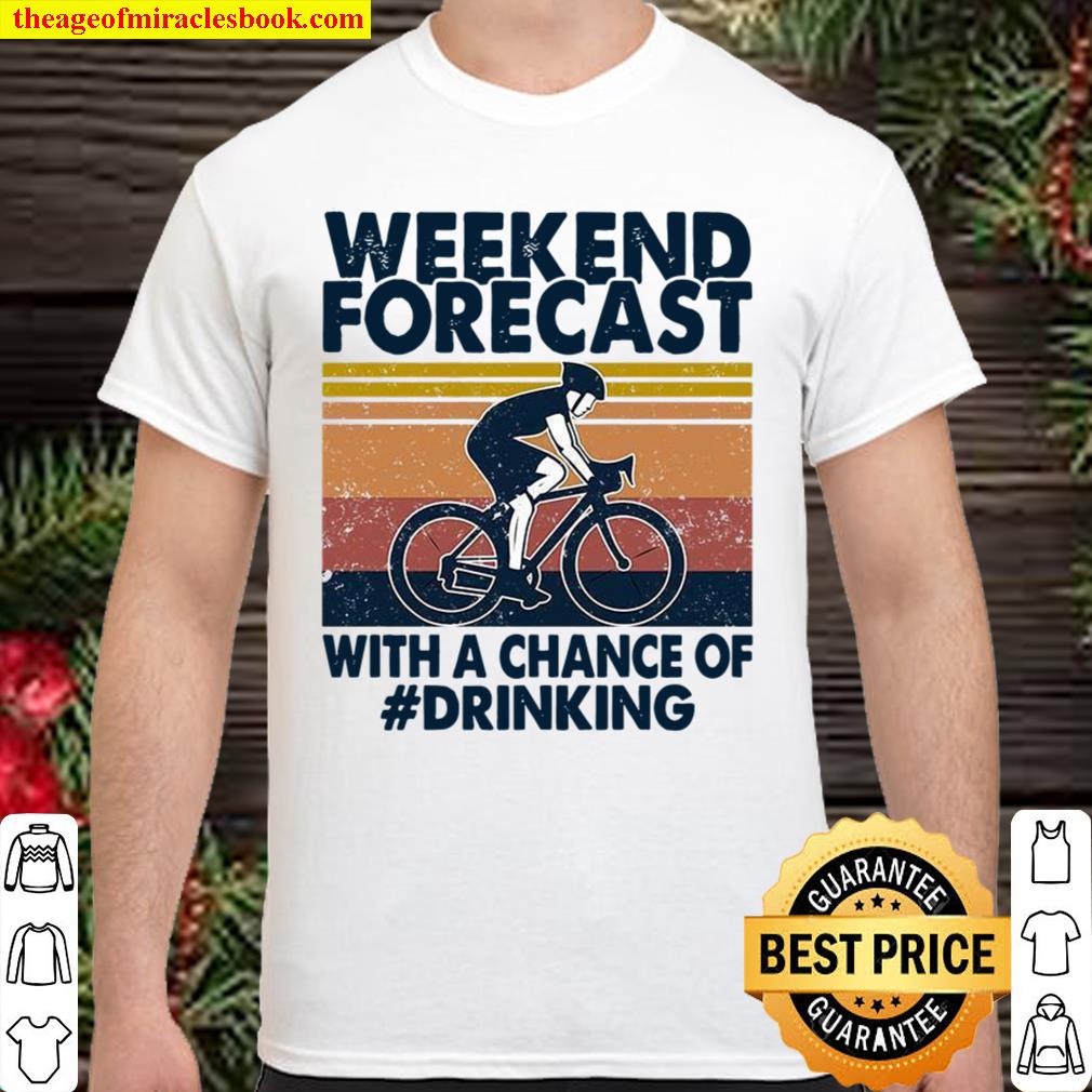 Weekend Forecast With A Chance Of Drinking 2021 Shirt, Hoodie, Long Sleeved, SweatShirt