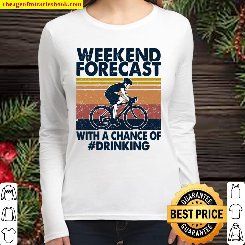 Weekend Forecast With A Chance Of Drinking Women Long Sleeved